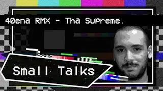 Small Talks: 40ena RMX - Tha Supreme | Intero Ep | Reaction