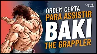 GUIA COMPLETO de como assistir BAKI The Grappler | Cronologia dos Episódios e Filmes
