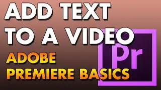 Adobe Premiere Basics: How to Add Text to a Video