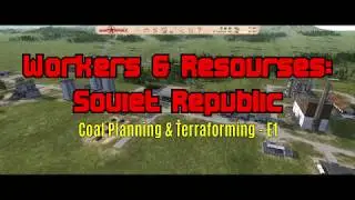 Workers & Resources: Soviet Republic - Coal Planning & Terraforming E4