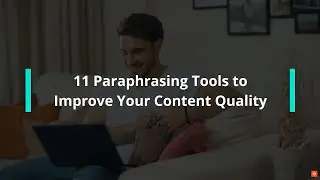 ✍🏻Best Paraphrasing Tools to Improve Your Content Quality