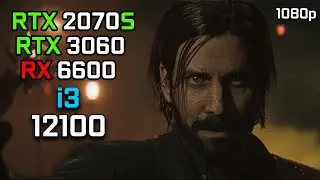 Alan Wake 2: Intel Core i3 12100 | RTX 2070 SUPER - RTX 3060 - RX 6600