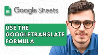 How To Use the GoogleTRANSLATE Formula in Google Sheets [2025 Guide]