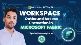 Watch This if You’re Securing MS Fabric Workspaces | Outbound Access (Applied Learning Series Ep.3)