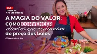 A magia do valor: Como convencer clientes que reclamam do preço dos bolos.