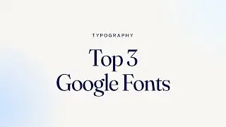 🔤 Top 3 new Google fonts you should try out (right now) 