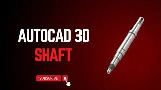 Modeling a Shaft in AutoCAD 3D
