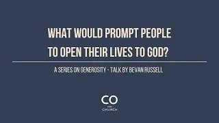 What would prompt people to open their lives to God? A series on generosity by Bevan Russell.
