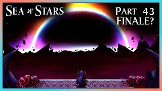 Part 43 - Finale? [SEA OF STARS]