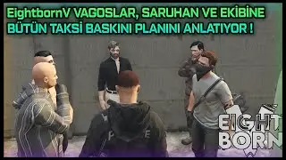 EightbornV VAGOSLAR, SARUHAN VE EKİBİNE BÜTÜN TAKSİ BASKINI PLANINI ANLATIYOR ! - EightbornV Leobosh