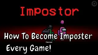 How To Get Imposter Every Time In Among Us - Always Impostor Among Us