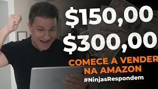 NINJAS RESPONDEM: QUANTO PRECISO PARA COMEÇAR A VENDER E TER LUCRO NA AMAZON EM 2021