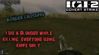 IGI 2 Mission 7 | Killed Everyone Using Knife Only (Almost) But Did the Biggest Blunder