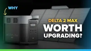 EcoFlow DELTA 2 MAX - Worth the upgrade? 6 changes you need to know before buying