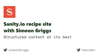 Sanity.io recipe site with Simeon Griggs - structured content at its best