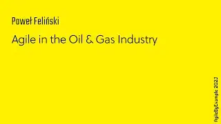 AgileByExample 2023: Paweł Feliński - Agile in the Oil & Gas Industry