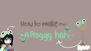 • How To Make a Frog Hat~ •