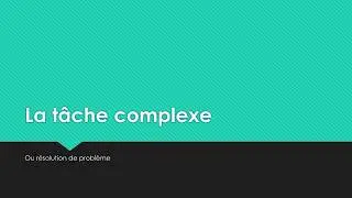 tache complexe