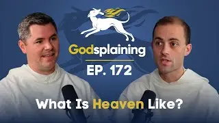Episode 172: What Is Heaven Like?