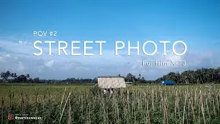Motret Sawah | POV Bali Street Photography Fujifilm X-T3 Feat Sony a7ii
