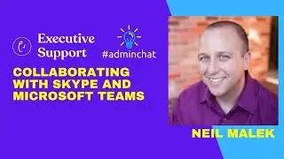 Collaborating with Skype and Microsoft Teams with Neil Malek 