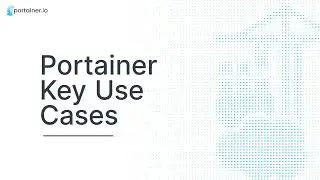 A 3 Minute Demo of Portainer's Key Use Cases