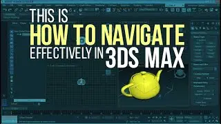 THIS IS How to Navigate Effectively in 3ds Max - Navigation Tools Demystified