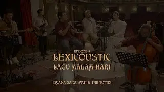 LEXICOUSTIC Ep. 5 - Lagu Malam Hari | Isyana Sarasvati & The Tuttis