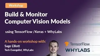 Build and Monitor Computer Vision Models with TensorFlow/Keras + WhyLabs