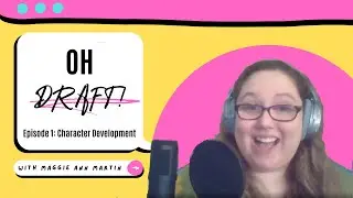 Oh Draft! Podcast: Episode 1: Character Development