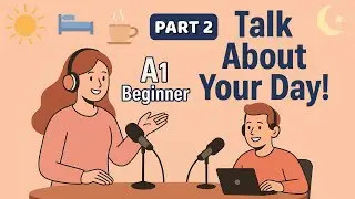 Daily Routine Part 2 | A1 English | Talk About Your Day | English Podcast