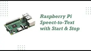 Raspberry Pi Speech-to-Text Voice Recognition with Start and Stop