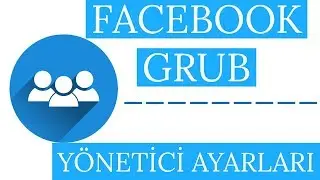 FACEBOOK GRUB YÖNETİCİ AYARLARINI DÜZENLEME