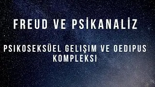 Freud ve Psikanaliz - Bölüm 2 - (Psikoseksüel Gelişim ve Oedipus Kompleksi)