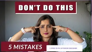 5 mistakes I have made  , Learn from a Designer !! Interior Maata