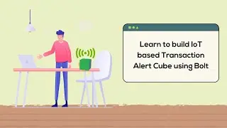 Learn to build IoT based Transaction Alert Cube using Bolt