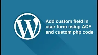 Add custom field in User Form using ACF and custom php code | Advanced custom field | User Meta