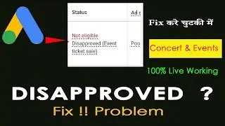 Fix  Disapproved Google Ads Event & Concert Ads  Problem| Concert /Event Ads Solved 100% Live Proof