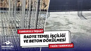 Radye Temel İşçiliği ve Beton Dökülmesi - Kayrahan Bey Projesi - Hendek Beylice