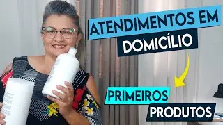 ATENDIMENTOS EM DOMICÍLIO - PRIMEIROS PRODUTOS PRA QUEM QUER INICIAR