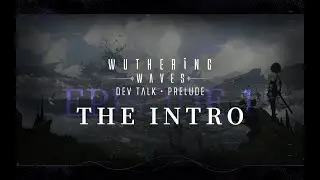 Wuthering Waves · Dev Talk · Prelude EP. 1 - The Intro