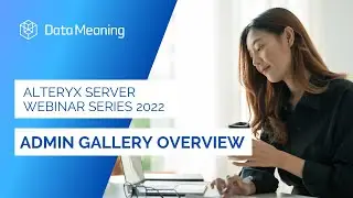 Alteryx Server Series 2022: Gallery Overview Admin