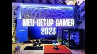 Meu Setup Gamer 2023 - Será que ficou bom?!