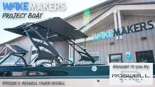 Episode 5: Roswell Tower Install I WakeMAKERS Project Boat II