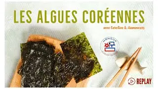 LIVE & LEARN (replay) : Les algues coréennes