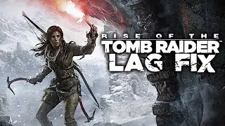 RISE OF THE TOMB RAIDER | LAG FIX