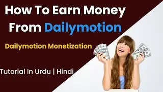 How to earn money from dailymotion | Monetize dailymotion videos | Earn Money | in Urdu | Hindi