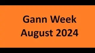 Gann Week August 2024