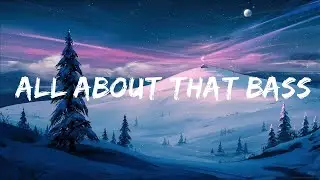 Meghan Trainor - All About That Bass (Lyrics) / 1 hour Lyrics