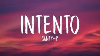 SANTY-P - Intento (Letra/Lyrics)